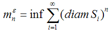 $m_n^\varepsilon = \inf \sum\limits_{i = 1}^\infty {(diam\,S_i )^n}$