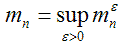 $m_n = \mathop {\sup }\limits_{\varepsilon > 0} m_n^\varepsilo}$